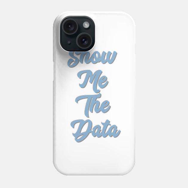 Show Me The Data Phone Case by EtheLabelCo