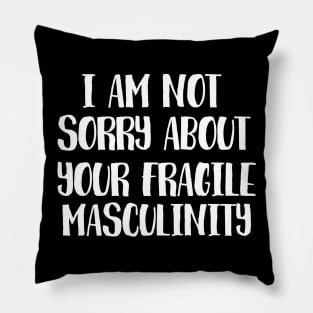 I am not sorry for your fragile masculinity Pillow