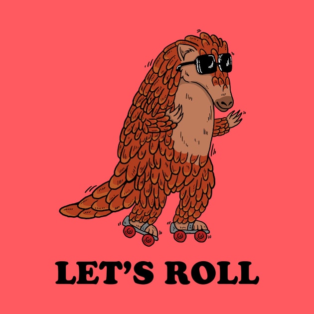 Pangolin Let's Roll by dumbshirts