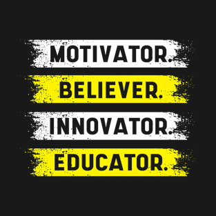 Motivator, Believer, Innovator, Educator - Inspirational quote T-Shirt