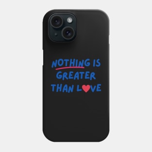 Nothing is greater than Love Phone Case