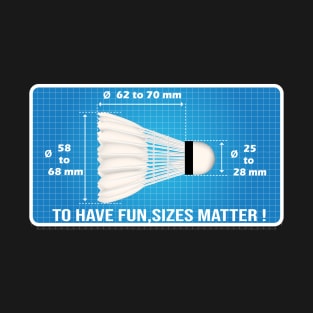 To have fun sizes matter - Badminton T-Shirt