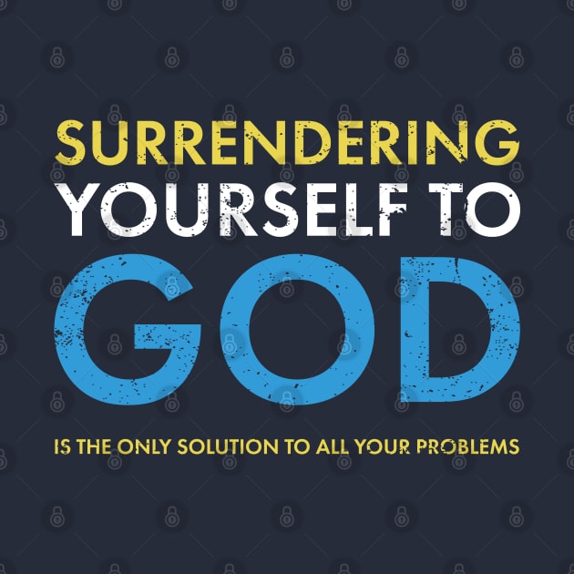 Surrendering yourself to God, is the only solution to all your problems by Gold Wings Tees