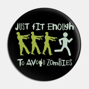 Just Fit enough to avoid Zombies : Survive the zombie apocalypse funny Pin