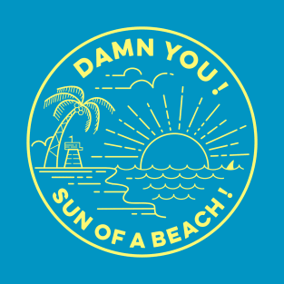 SUN OF A BEACH ! T-Shirt