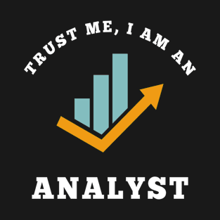 Trust Me I am an Analyst T-Shirt