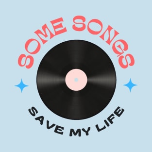 Some Songs Save My Life T-Shirt