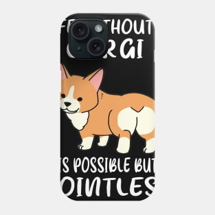 Life Without A Corgi Is Possible But Pointless (146) Phone Case