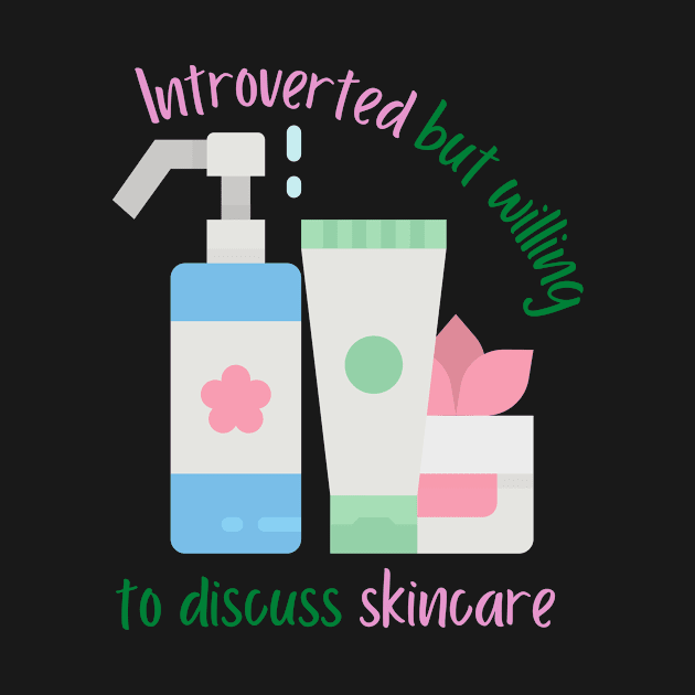 Introverted But Willing To Discuss Skincare by casualism