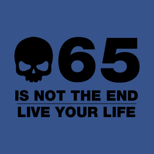 65 Is Not The End - Birthday Shirt (Black Text) T-Shirt