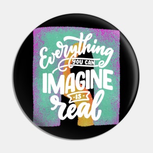 Everything you can imagine is real Pin