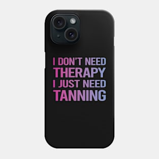 I Dont Need Therapy Tanning Phone Case