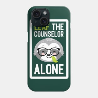 Funny Counselor Pun - Leaf me Alone - Gifts for Counselors Phone Case