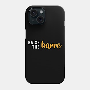 Raise the Barre Phone Case