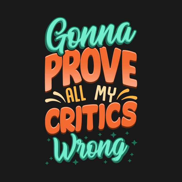 Gonna Prove All My Critics Wrong by thingsandthings