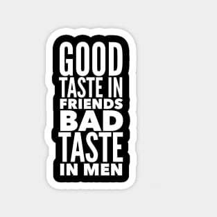 Good taste in Friends bad taste in Men Magnet