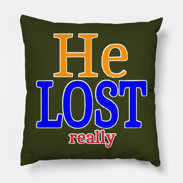 He LOST- Really - Back Pillow by SubversiveWare