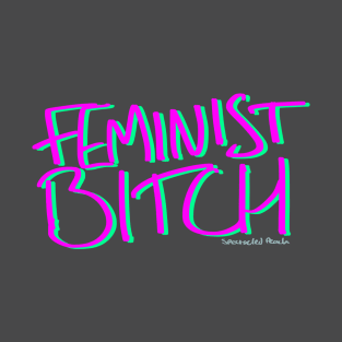 Feminist Bitch T-Shirt