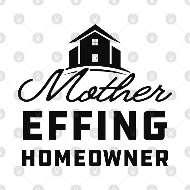 Homeowner - Mother effing homeowner by KC Happy Shop