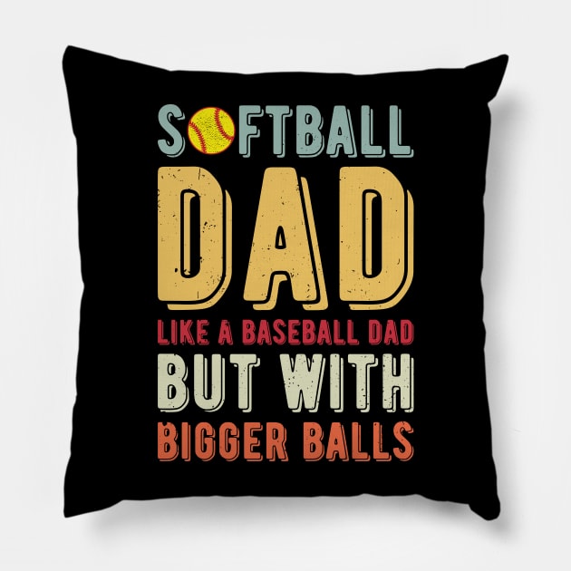 Softball Dad Like A Baseball Dad But With Bigger Balls Pillow by Gaming champion