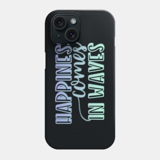 Happiness comes in waves Phone Case