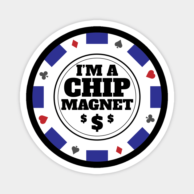 I'm A Chip Magnet Casino and Poker Themed Design Magnet by Brobocop