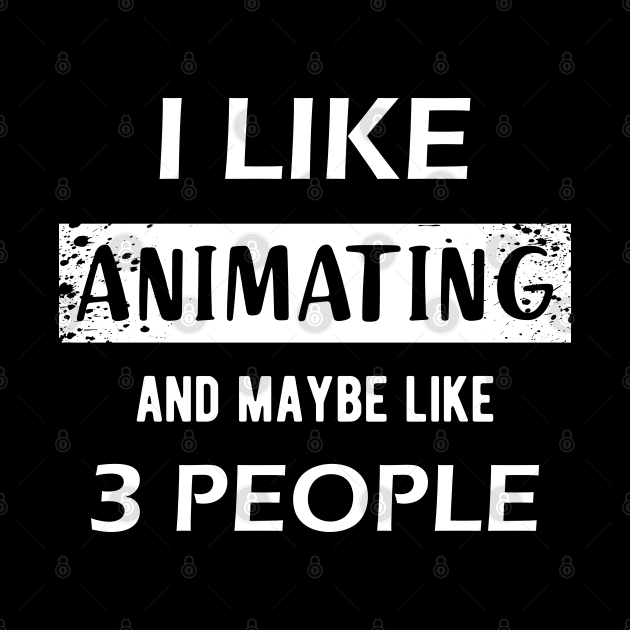 Animator - I like animating and may be like 3 people by KC Happy Shop