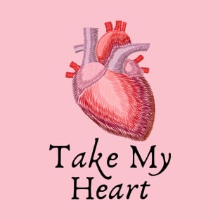 Take My Heart [Valentine Gift] T-Shirt