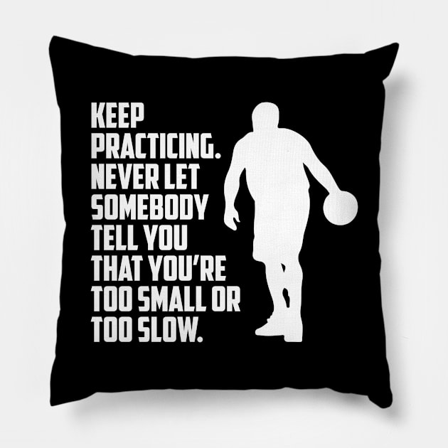 Keep Practicing Basketball Team Fan Pillow by T-Shirt.CONCEPTS