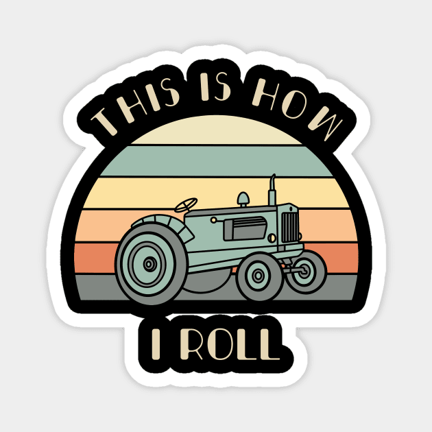 This Is How I Roll Shirt Tractor Lover Gift Farmer Tee Farm Life Tshirt Magnet by NickDezArts