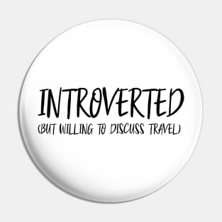 Introverted (But Willing to Discuss Travel) - Black Lettering Pin
