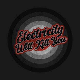 Electricity Will Kill You_ Black Vintage T-Shirt