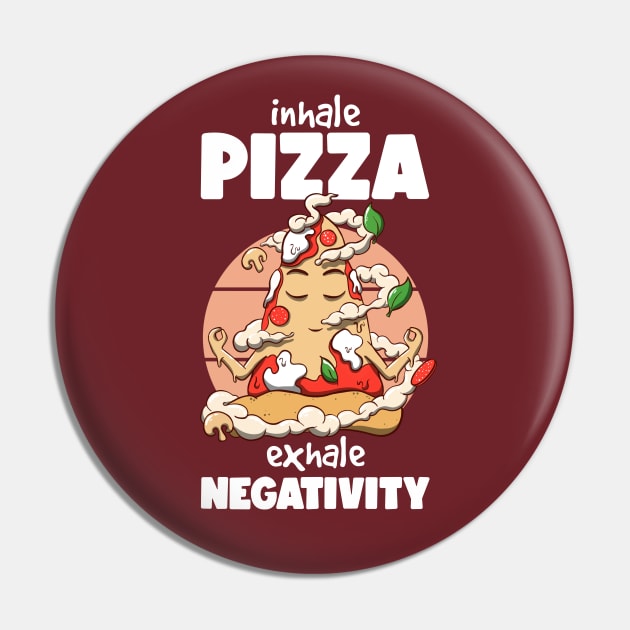 Inhale pizza Exhale negativity Pin by MerchBeastStudio