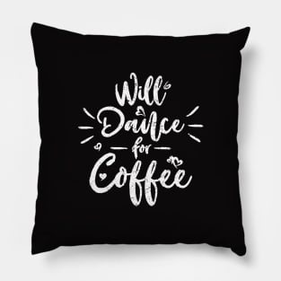 Will Dance For Coffee Pillow