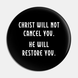 Christ Will Not Cancel You.  He Will Restore You. Anti Cancel Culture Christian Shirt. Pin