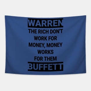 Warren Buffett Quote:The rich don't work for money, money works for them Tapestry