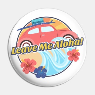 Leave Me Aloha Pin