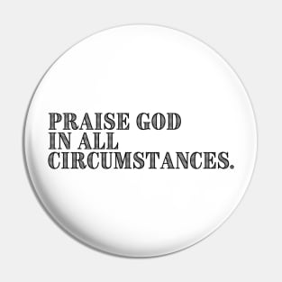 PRAISE GOD IN ALL CIRCUMSTANCES Pin