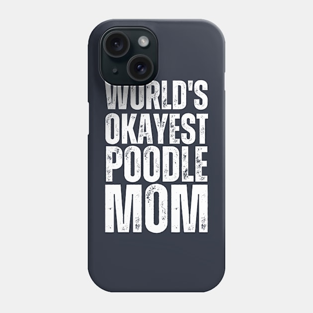 World's Okayest Poodle Mom Phone Case by twentysevendstudio