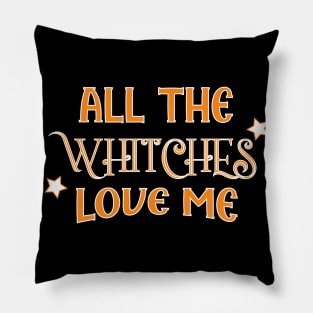 all the witches love me Halloween Pillow