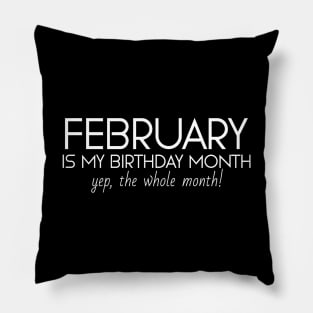 February Is My Birthday Month Yep, The Whole Month Pillow