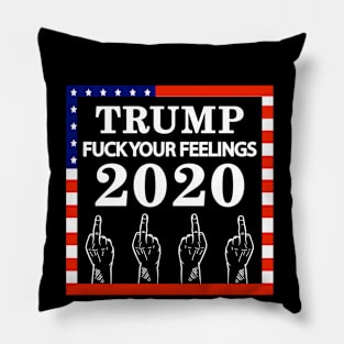 Trump Fuck Your Feelings 2020 Pillow