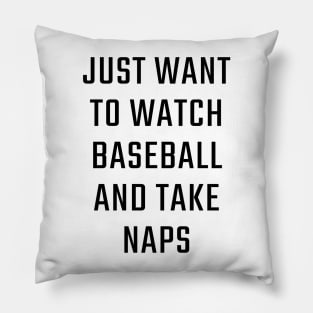 Just want to watch baseball and take naps Pillow