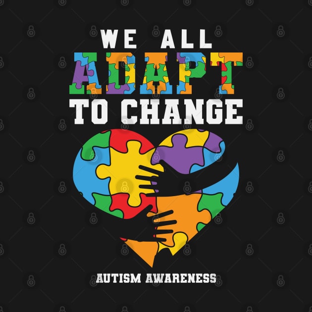 We All Adapt To Change- Autism Heart Hug by busines_night