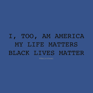 I, TOO, AM AMERICA #BLM MY LIFE MATTERS T-Shirt