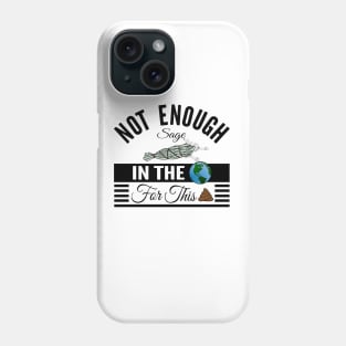 Not Enough Sage In The World - Funny Phone Case