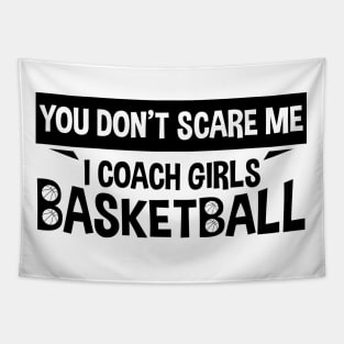 You Don't Scare Me I Coach Girls Basketball Coaches Gifts Tapestry