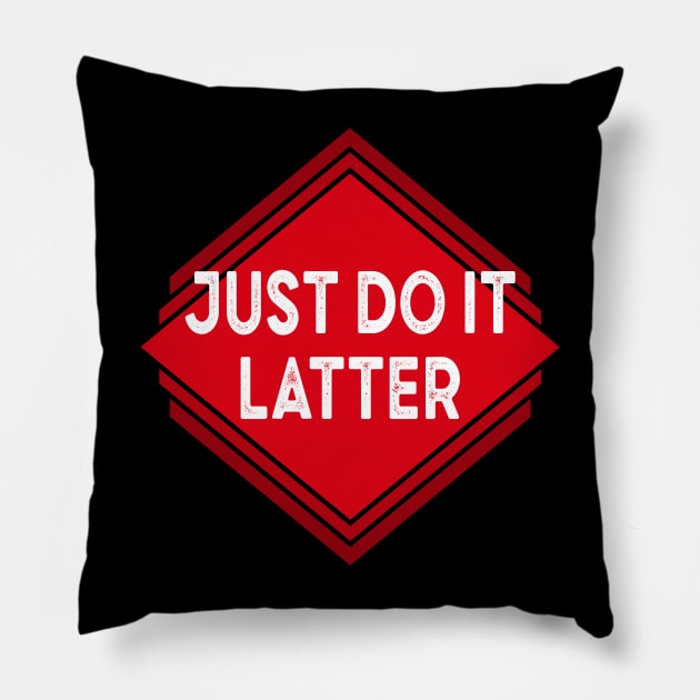 Just Do It Later Pillow by Pittih