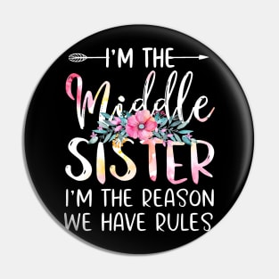 I'm The Middle Sister I Am Reason We Have Rules Tees Floral Pin