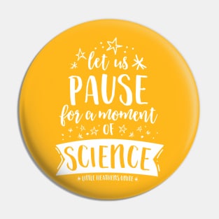 Let Us Pause for a Moment of Science - Starstruck Pin